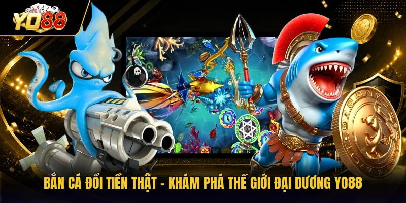Bắn Cá Đổi Tiền Thật - Khám Phá Thế Giới Đại Dương YO88