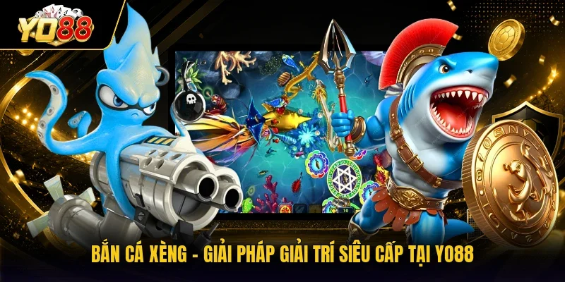 Bắn Cá Xèng - Giải Pháp Giải Trí Siêu Cấp Tại YO88