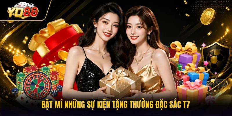Bật mí những sự kiện tặng thưởng đặc sắc T7