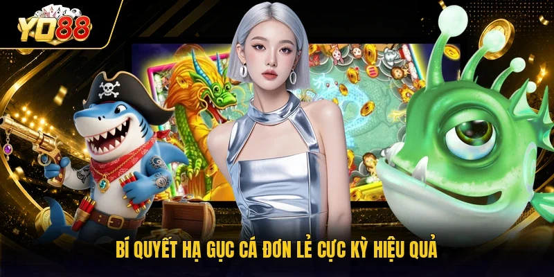 Bí quyết hạ gục cá đơn lẻ cực kỳ hiệu quả