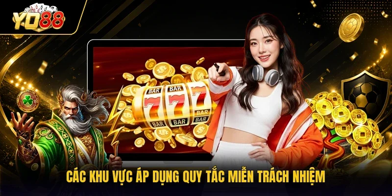 Các khu vực áp dụng quy tắc miễn trách nhiệm