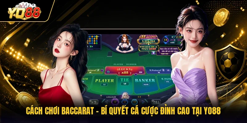 Cách Chơi Baccarat - Bí Quyết Cá Cược Đỉnh Cao Tại YO88
