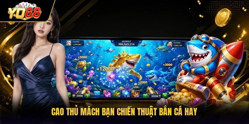 Cao thủ mách bạn chiến thuật bắn cá hay