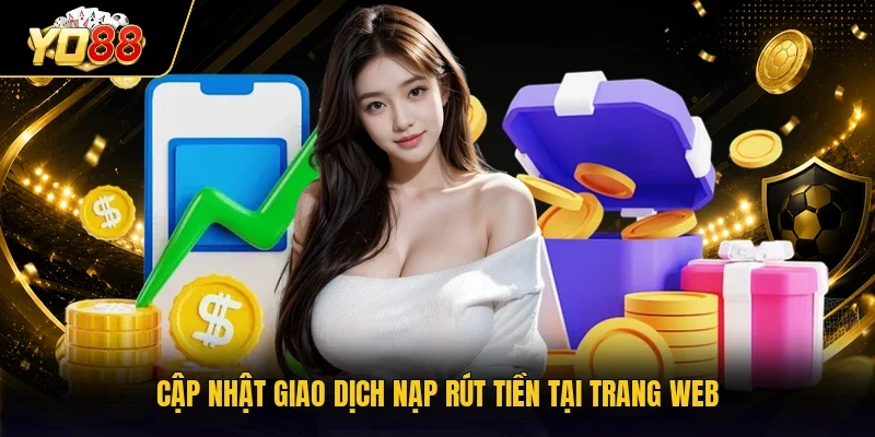 Cập nhật giao dịch nạp rút tiền tại trang web