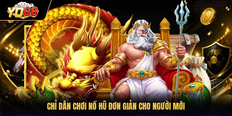 Chỉ dẫn chơi nổ hũ đơn giản cho người mới