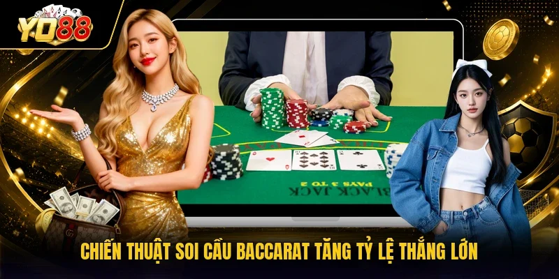 Chiến thuật soi cầu Baccarat tăng tỷ lệ thắng lớn