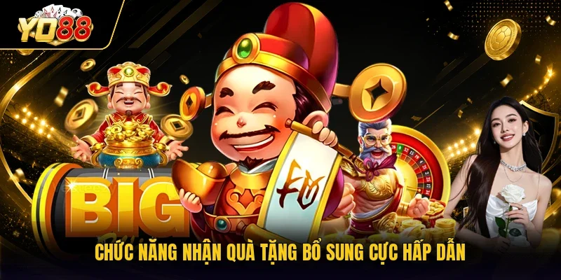 Chức năng nhận quà tặng bổ sung cực hấp dẫn