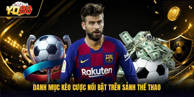 Danh mục kèo cược nổi bật có tại sảnh thể thao