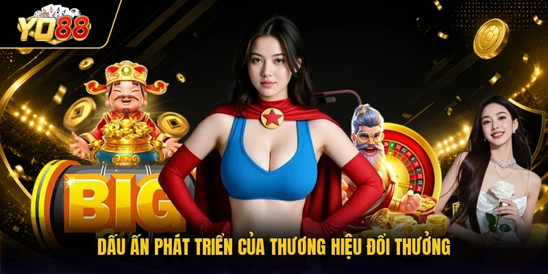Dấu ấn phát triển của thương hiệu đổi thưởng