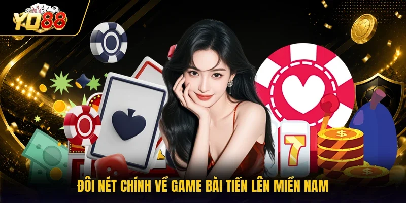 Đôi nét chính về game bài Tiến lên miền Nam