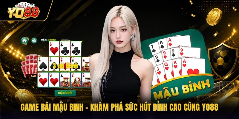 Game Bài Mậu Binh - Khám Phá Sức Hút Đỉnh Cao Cùng YO88