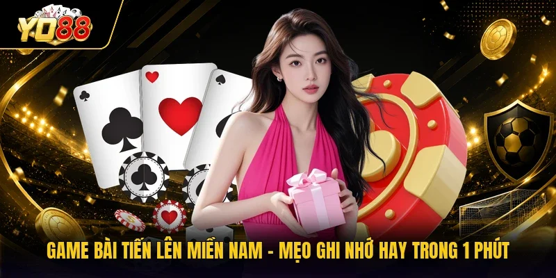 Game Bài Tiến Lên Miền Nam | Mẹo Ghi Nhớ Hay Trong 1 Phút