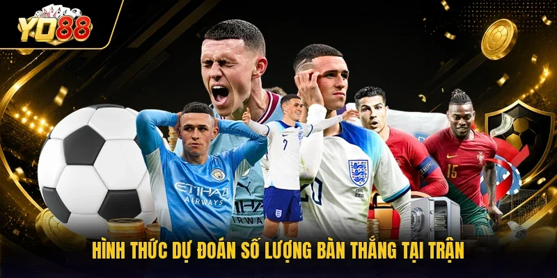 Hình thức dự đoán số lượng bàn thắng tại trận