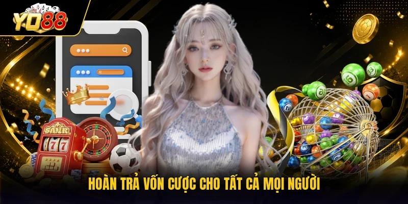 Hoàn trả vốn cược cho tất cả mọi người