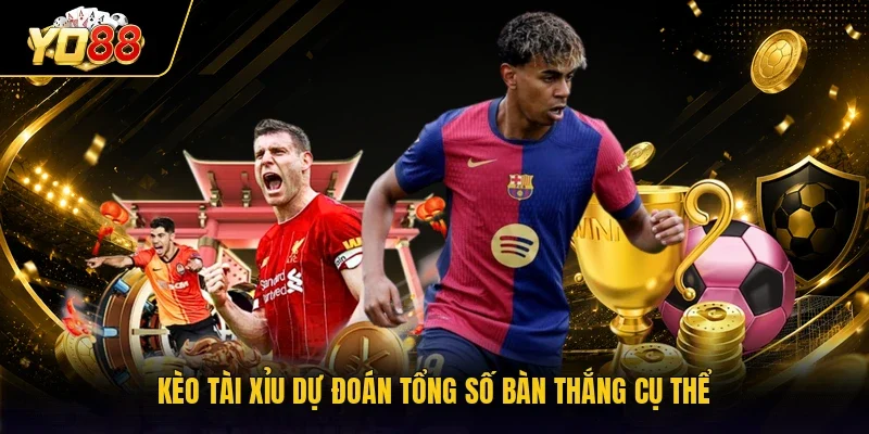 Kèo tài xỉu dự đoán tổng số bàn thắng cụ thể