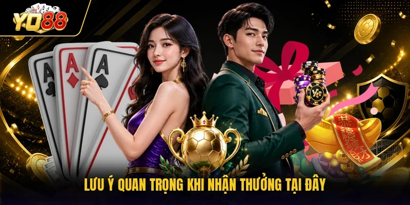 Lưu ý quan trọng khi nhận thưởng tại đây