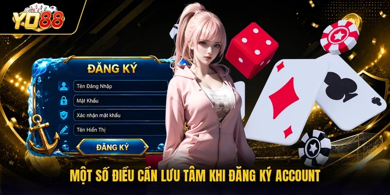 Một số điều cần lưu tâm khi đăng ký account