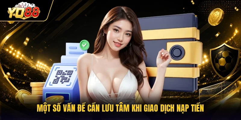 Một số vấn đề cần lưu tâm khi giao dịch nạp tiền