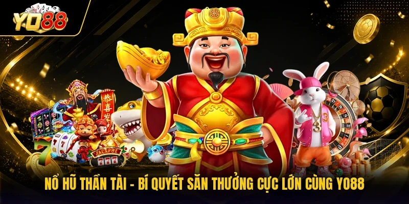 Nổ Hũ Thần Tài - Bí Quyết Săn Thưởng Cực Lớn Cùng YO88