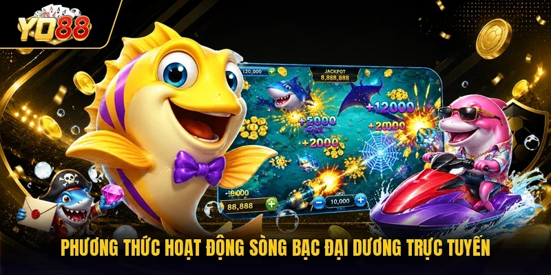 Phương thức hoạt động sòng bạc đại dương trực tuyến
