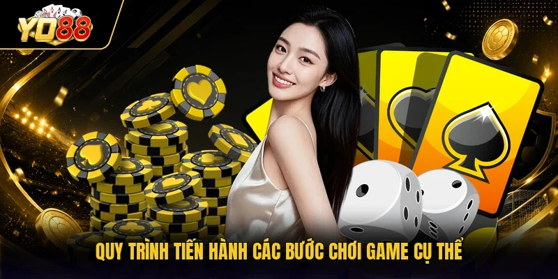 Quy trình tiến hành các bước chơi game cụ thể