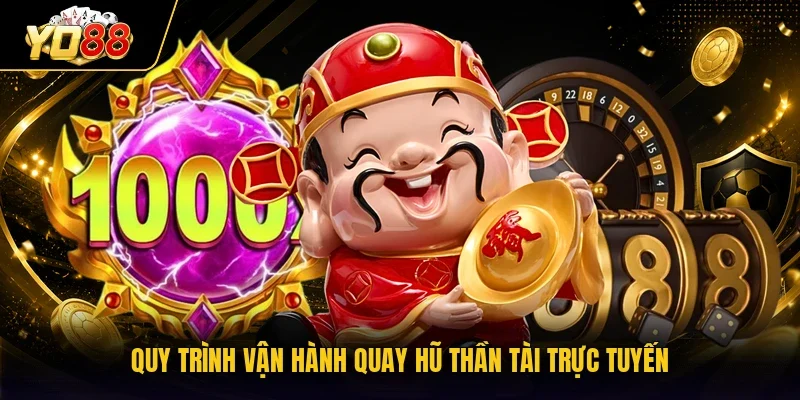 Quy trình vận hành quay hũ Thần Tài trực tuyến