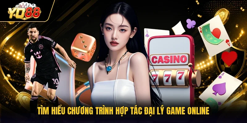Tìm hiểu chương trình hợp tác đại lý game online