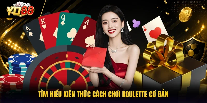 Tìm hiểu kiến thức cách chơi Roulette cơ bản
