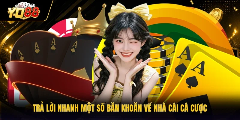Trả lời nhanh một số băn khoăn về cổng game cá cược