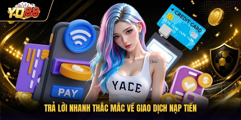 Trả lời nhanh thắc mắc về giao dịch nạp tiền