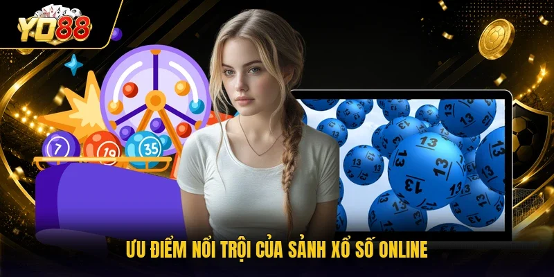 Ưu điểm nổi trội của sảnh xổ số online