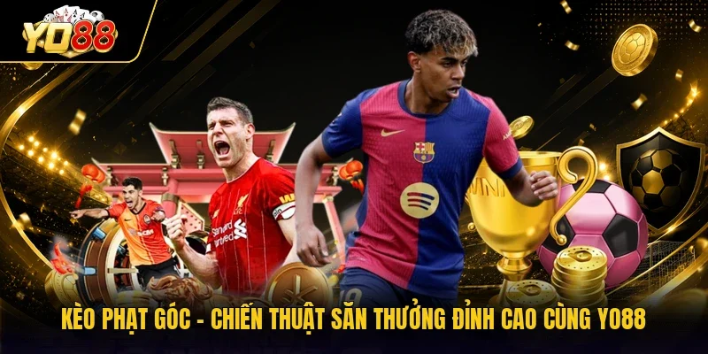 Kèo Phạt Góc - Chiến Thuật Săn Thưởng Đỉnh Cao Cùng YO88