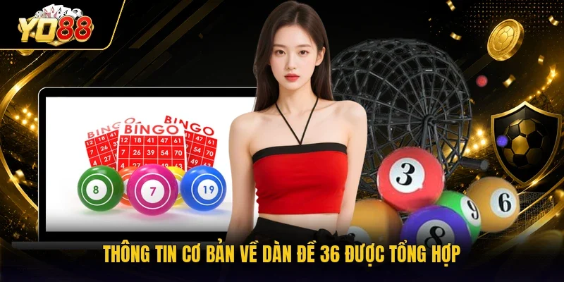 Thông tin cơ bản về dàn đề 36 được tổng hợp