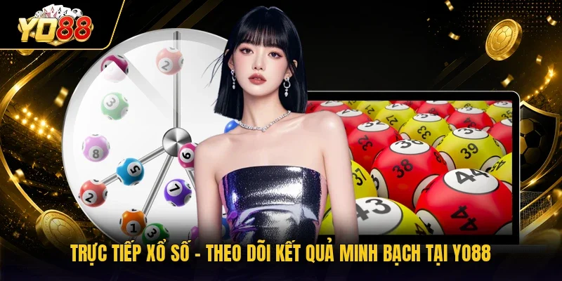 Trực Tiếp Xổ Số - Theo Dõi Kết Quả Minh Bạch Tại YO88